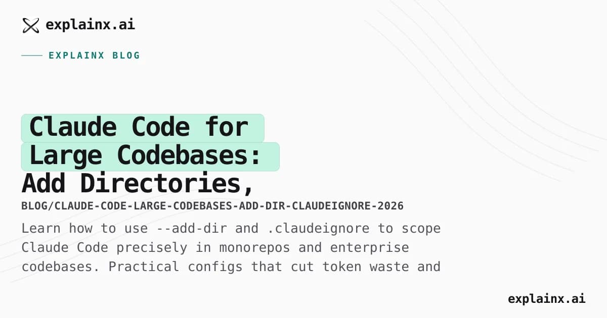 Claude Code for Large Codebases: Add Directories, Limit Scope, and Avoid Token Waste