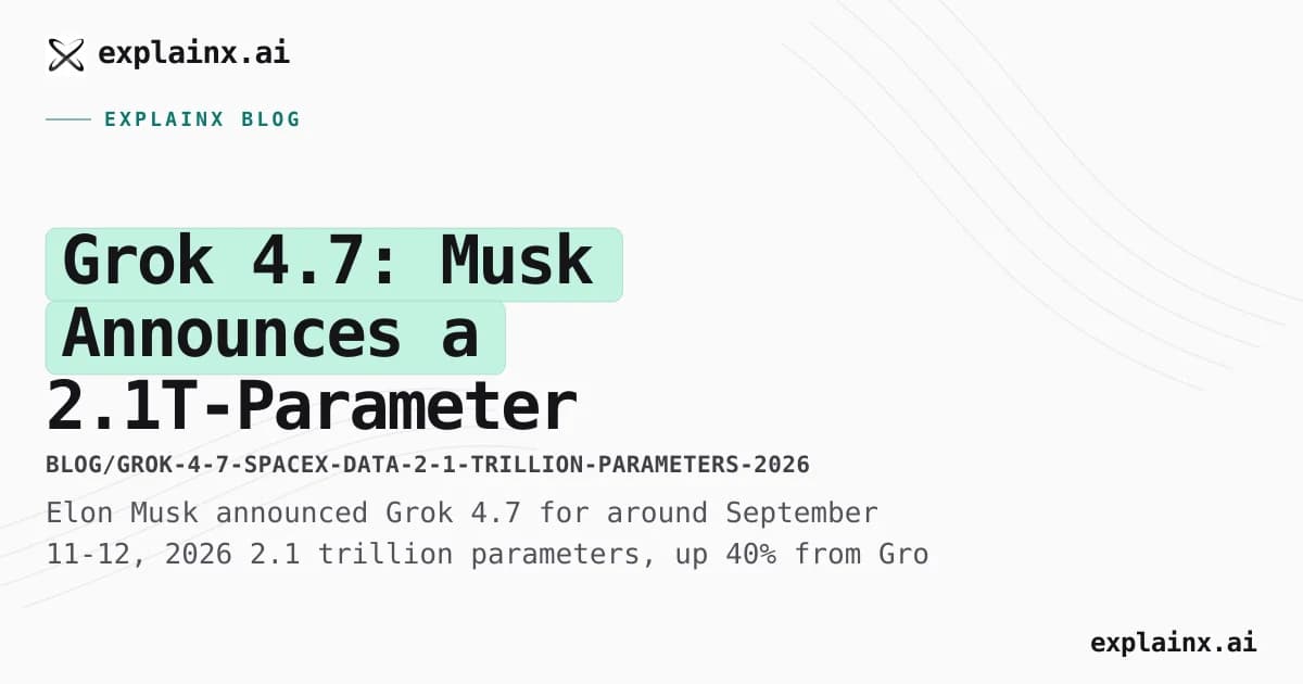 Grok 4.7: Musk Announces a 2.1T-Parameter Model Trained on SpaceX Data