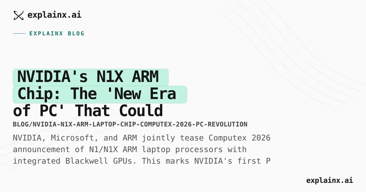 NVIDIA's N1X ARM Chip: The 'New Era of PC' That Could End Intel and AMD's 40-Year Reign