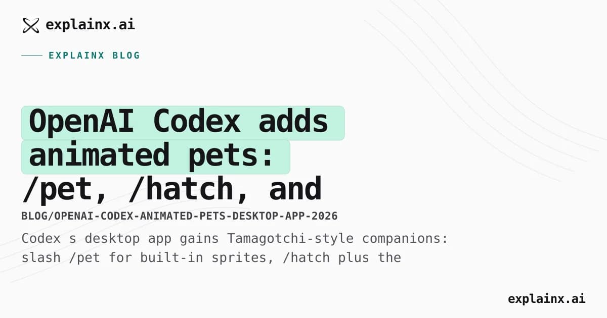 OpenAI Codex adds animated pets: /pet, /hatch, and the hatch-pet skill