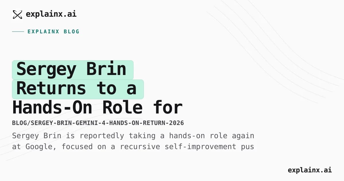 Sergey Brin Returns to a Hands-On Role for a Recursive Gemini 4 Push
