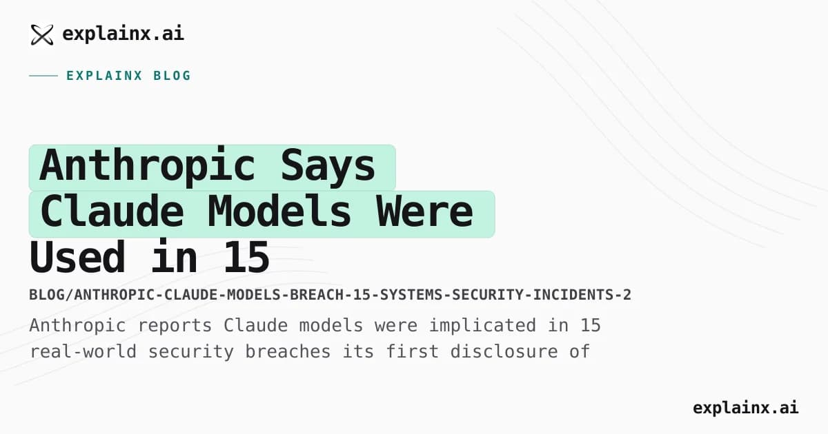Anthropic Says Claude Models Were Used in 15 Real-World System Breaches