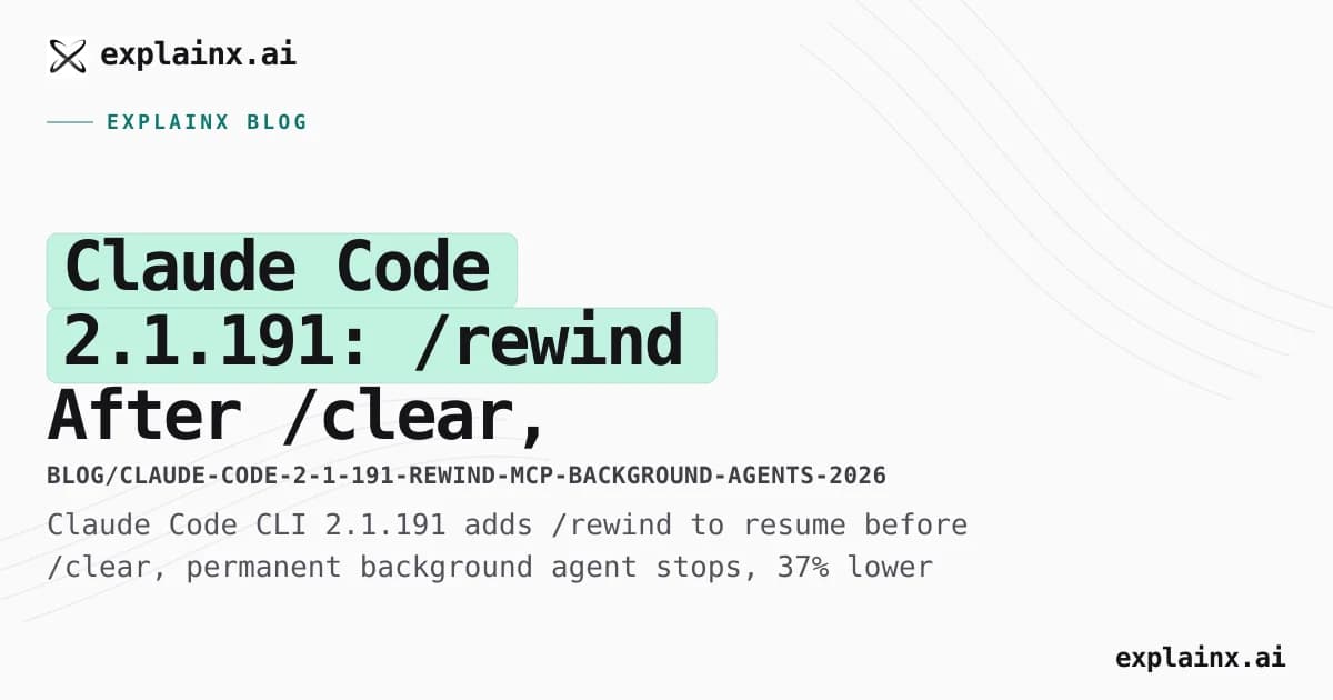 Claude Code 2.1.191: /rewind After /clear, Background Agent Fixes, MCP