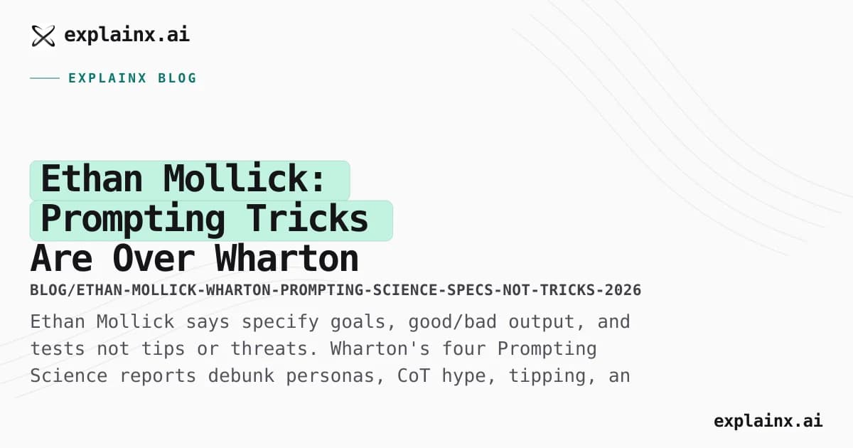 Ethan Mollick: Prompting Tricks Are Over — Wharton Prompting Science Backs Real Specs