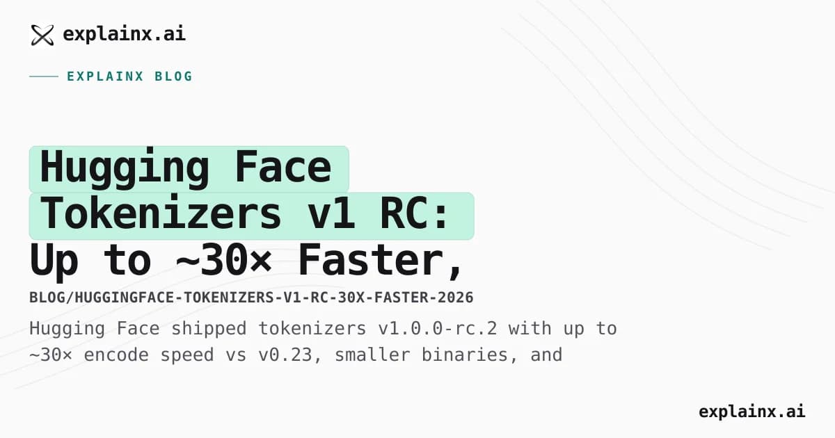 Hugging Face Tokenizers v1 RC: Up to ~30× Faster, Same Token IDs