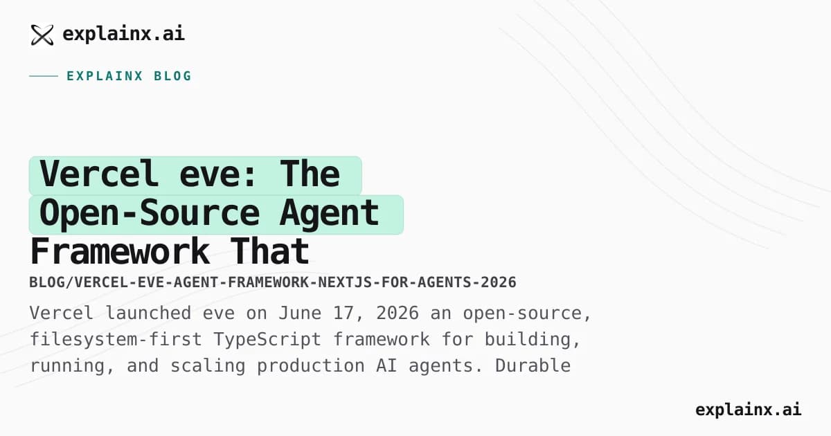 Vercel eve: The Open-Source Agent Framework That Does for Agents What Next.js Did for the Web
