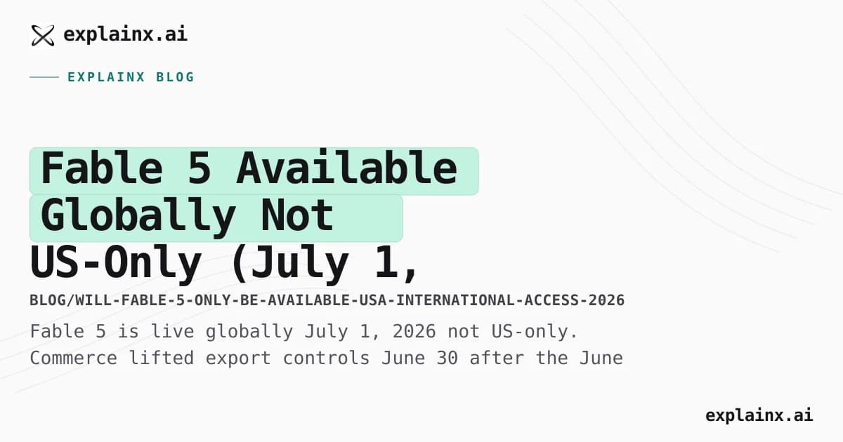 Fable 5 Available Globally — Not US-Only (July 1, 2026 Update)