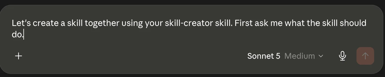 A new Claude chat pre-filled with the prompt "Let's create a skill together using your skill-creator skill. First ask me what the skill should do."