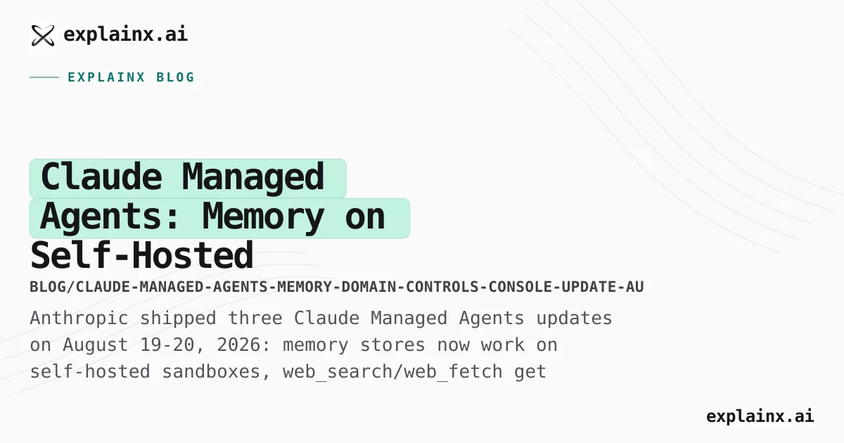 Claude Managed Agents: 3 Updates That Fix Real Gaps (Aug 2026)