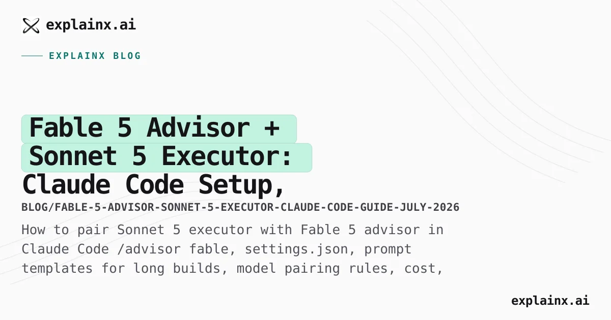 Fable Advisor + Sonnet Executor — Claude Code Guide | explainx.ai Blog ...